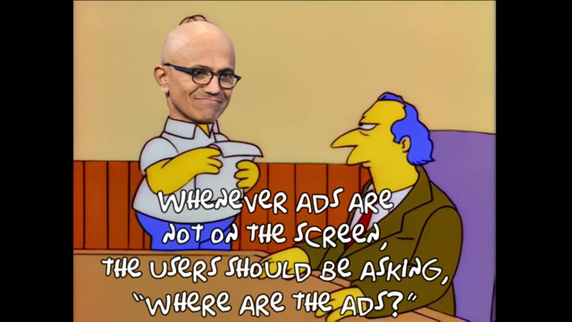 A screencap from The Simpsons, where Homer reads his suggestions to the grumpy producer of Itchy&Scratchy.
Homer’s face is covered by Satya Nadella’s smug face, and he is saying: “Whenever ads are not on the screen, the users should be asking, ‘Where are the ads?’”