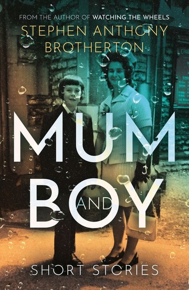 Book cover of Mum and Boy by Stephen Anthony Brotherton, featuring a stylised photo of the author as a child with his mother