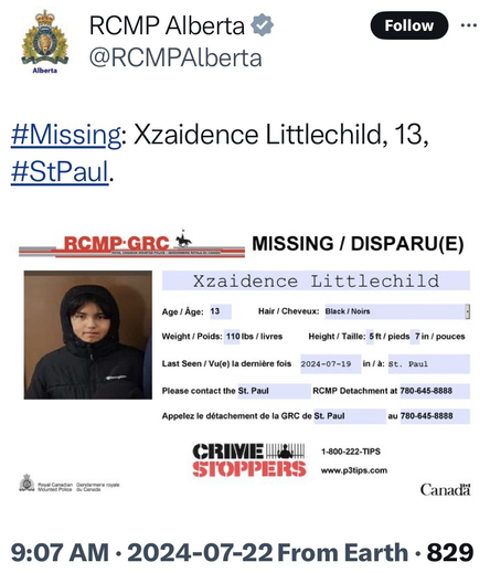 #Missing: Xzaidence Littlechild, 13, #StPaul Source:  https://x.com/rcmpalberta/status/1815403286142263562?s=46&t=JEvzEruDfvKWiWQxUm8h7A 