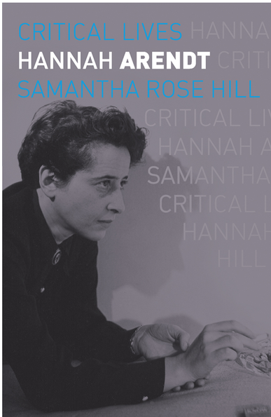 Hannah Arendt:  Critical Lives
by Samantha Rose Hill
