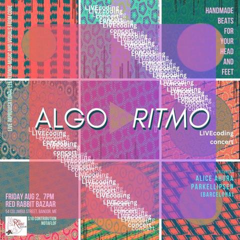 Algo-Ritmo
Live Coding Concert
with
Alice Ahora
Parkellipsen
(Barcelona)
Friday Aug 2, 7pm
Red Rabbit Bazaar
Bangor, Maine