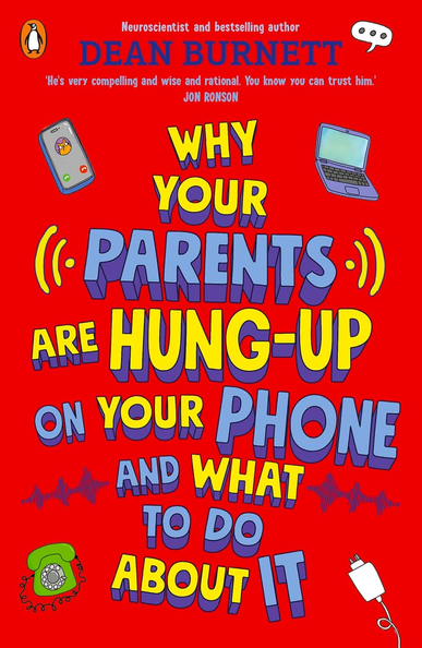 Cover of Dean Burnett's new book for children and teens

Why Your Parents Are Hung-Up on Your Phone and What To Do About It