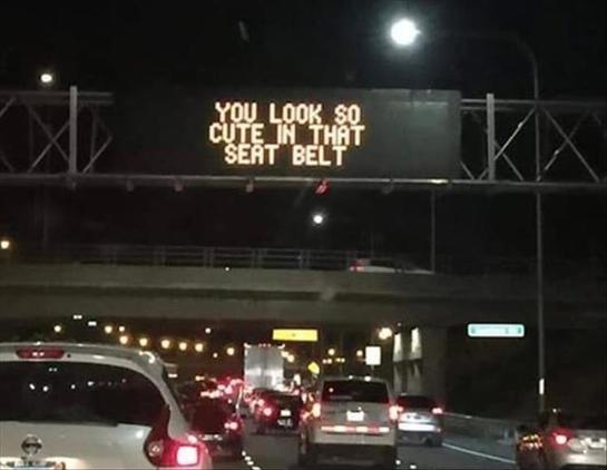 digital highway sign:
you look so cute in that seatbelt