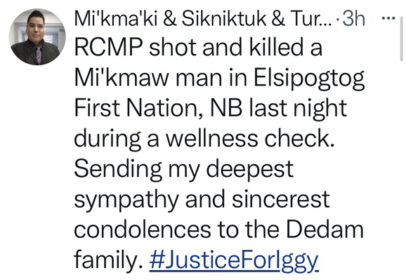 RCMP shot and killed a Mi'kmaw man in Elsipogtog First Nation, NB last night during a wellness check. Sending my deepest sympathy and sincerest condolences to the Dedam family. #JusticeForIggy  https://x.com/gilbertp4341/status/1833111358822375447?s=46&t=JEvzEruDfvKWiWQxUm8h7A  