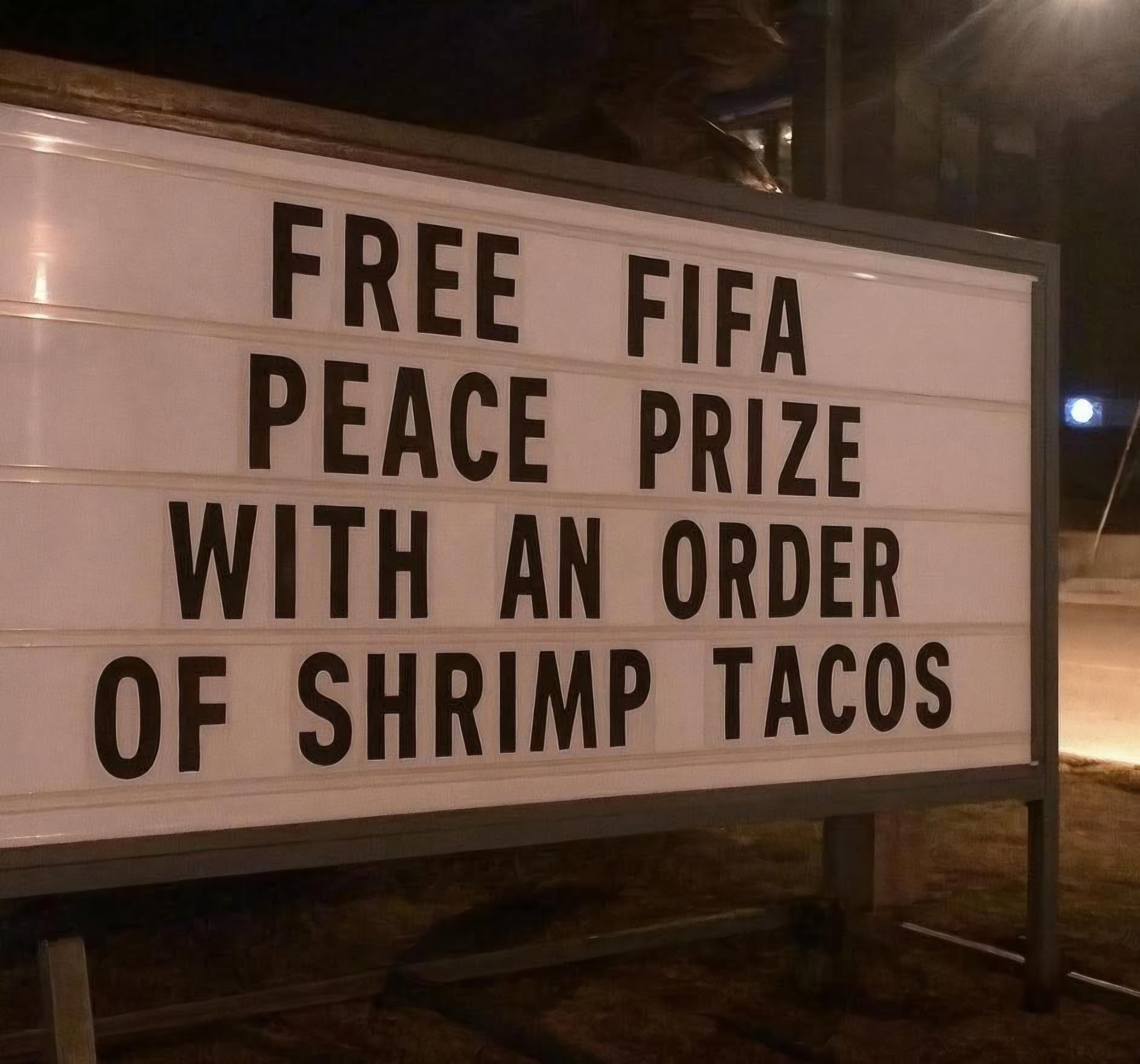 Sign:
Free Fifa peace prize with an order of shrimp tacos