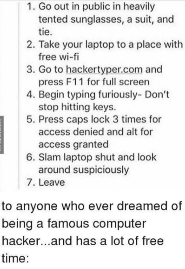 A list of humorous steps for pretending to be a famous hacker, including dressing in a suit and sunglasses, using a laptop at a public place, and typing frantically on a specific website. It concludes with a whimsical note to those who dream of hacking