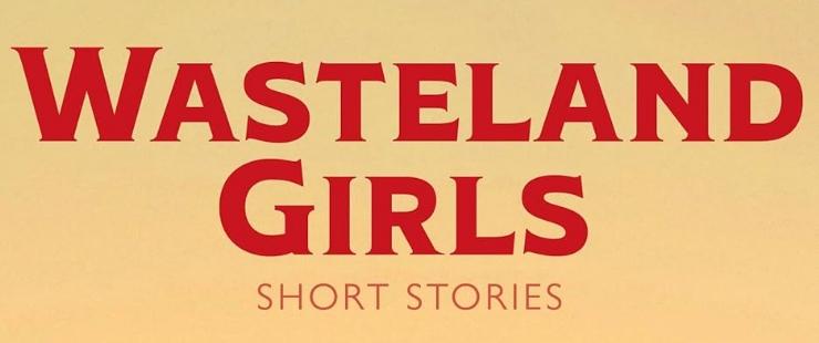 Part cover of Wasteland Girls: short stories by Anna Bailey. The title is in red against a pale orange sky.